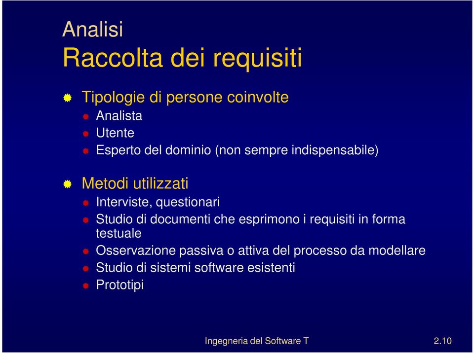 che esprimono i requisiti in forma testuale Osservazione passiva o attiva del processo da