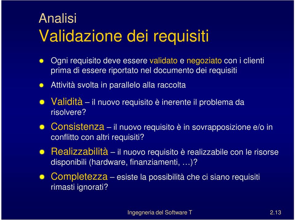 Consistenza il nuovo requisito è in sovrapposizione e/o in conflitto con altri requisiti?