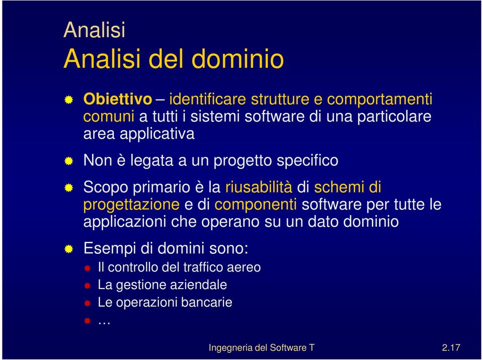 progettazione e di componenti software per tutte le applicazioni che operano su un dato dominio Esempi di