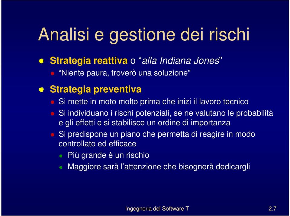 probabilità e gli effetti e si stabilisce un ordine di importanza Si predispone un piano che permetta di reagire in