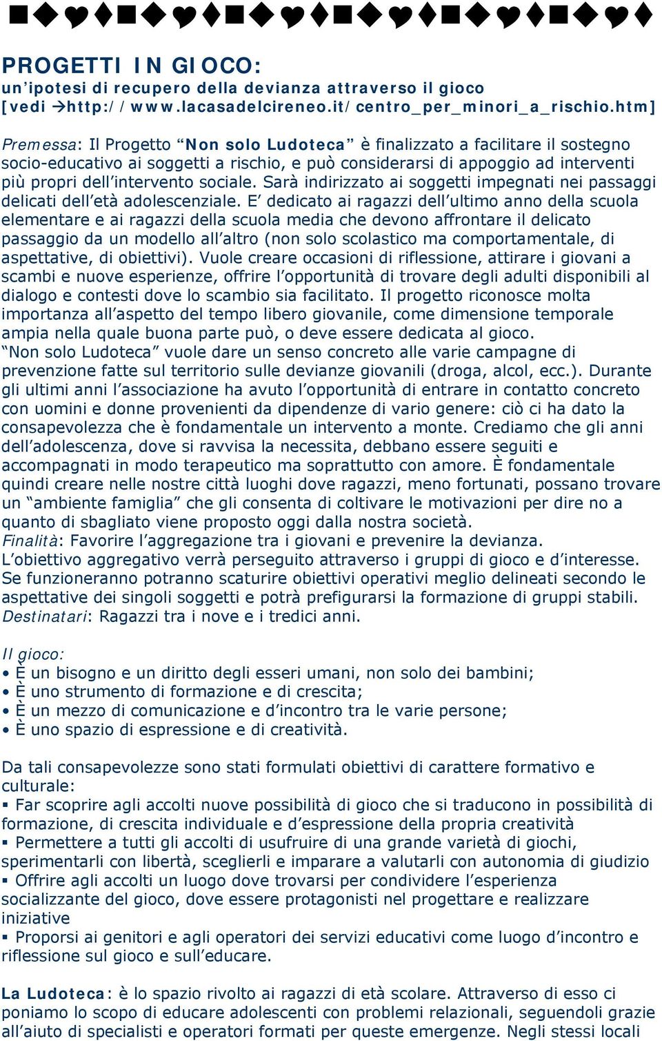 sociale. Sarà indirizzato ai soggetti impegnati nei passaggi delicati dell età adolescenziale.