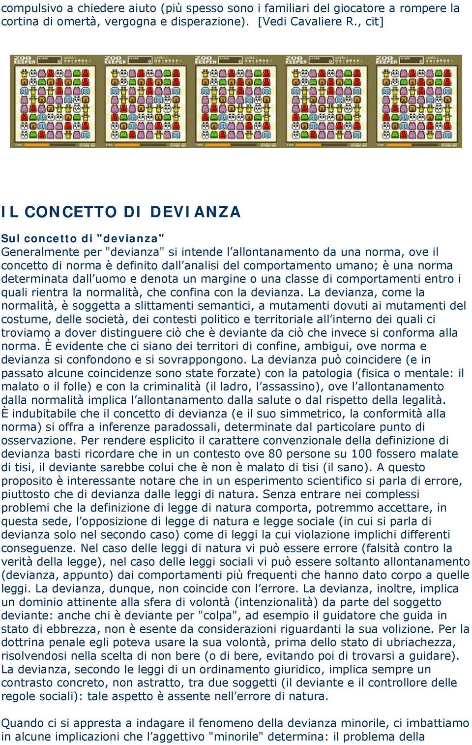 umano; è una norma determinata dall uomo e denota un margine o una classe di comportamenti entro i quali rientra la normalità, che confina con la devianza.