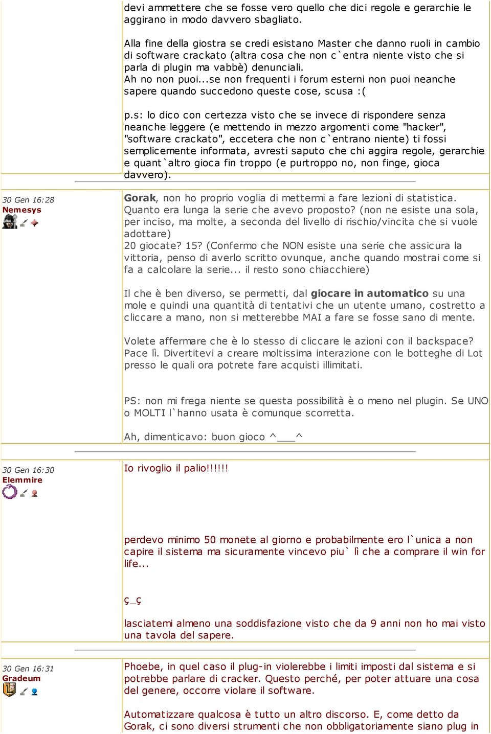 ..se non frequenti i forum esterni non puoi neanche sapere quando succedono queste cose, scusa :( p.