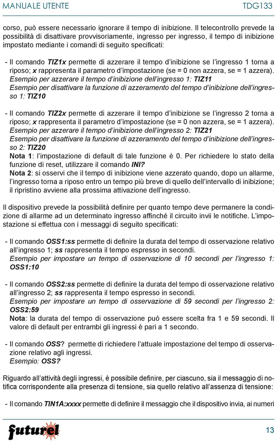 di azzerare il tempo d inibizione se l ingresso 1 torna a riposo; x rappresenta il parametro d impostazione (se = 0 non azzera, se = 1 azzera).