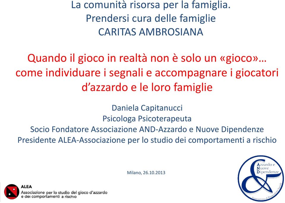 individuare i segnali e accompagnare i giocatori d azzardo e le loro famiglie Daniela Capitanucci