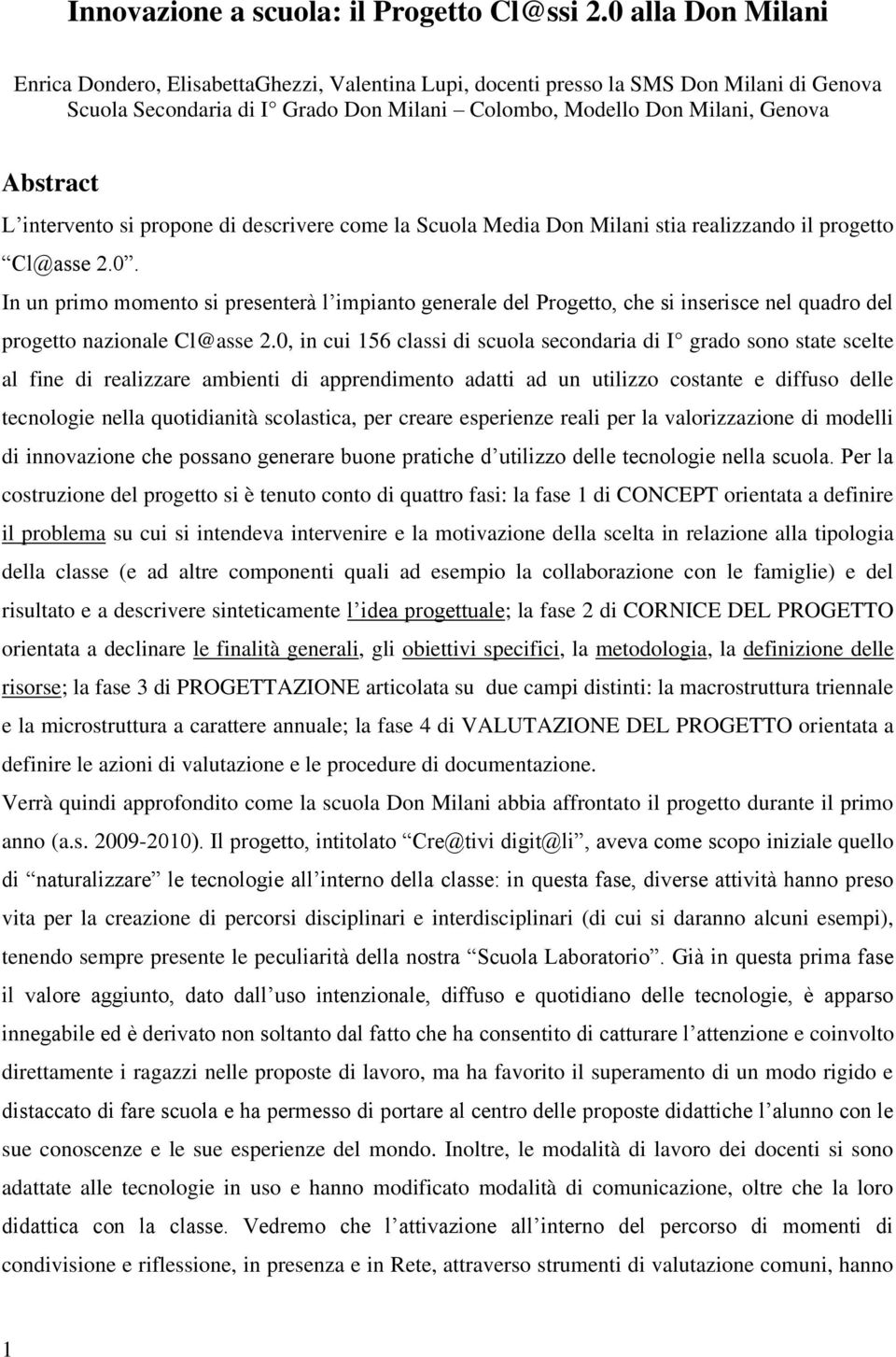 intervento si propone di descrivere come la Scuola Media Don Milani stia realizzando il progetto Cl@asse 2.0.