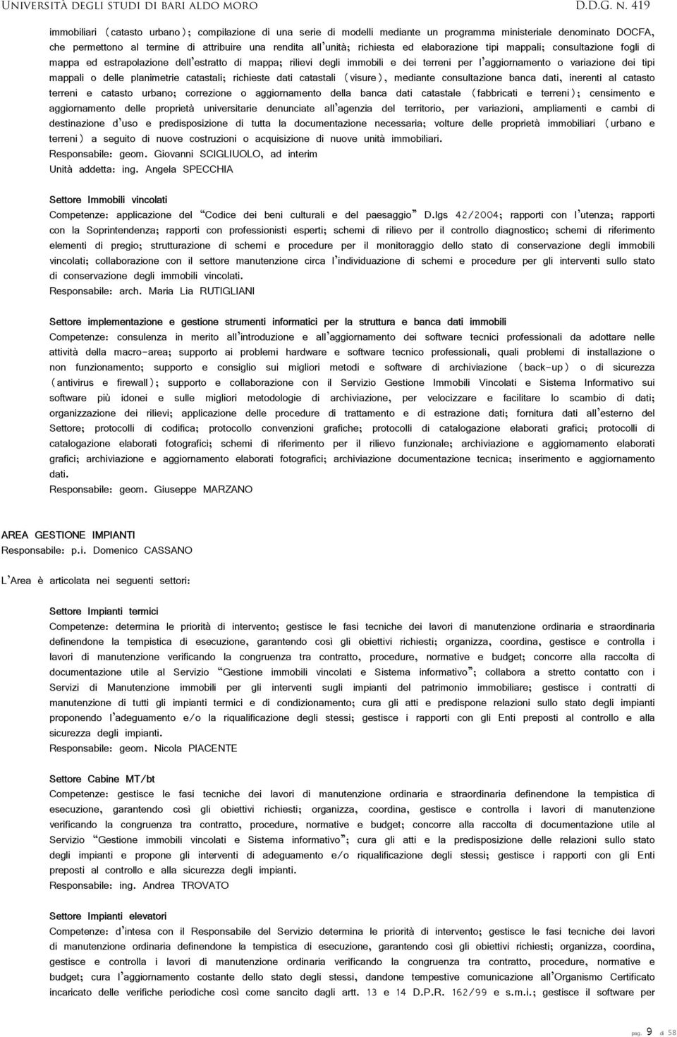 planimetrie catastali; richieste dati catastali (visure), mediante consultazione banca dati, inerenti al catasto terreni e catasto urbano; correzione o aggiornamento della banca dati catastale