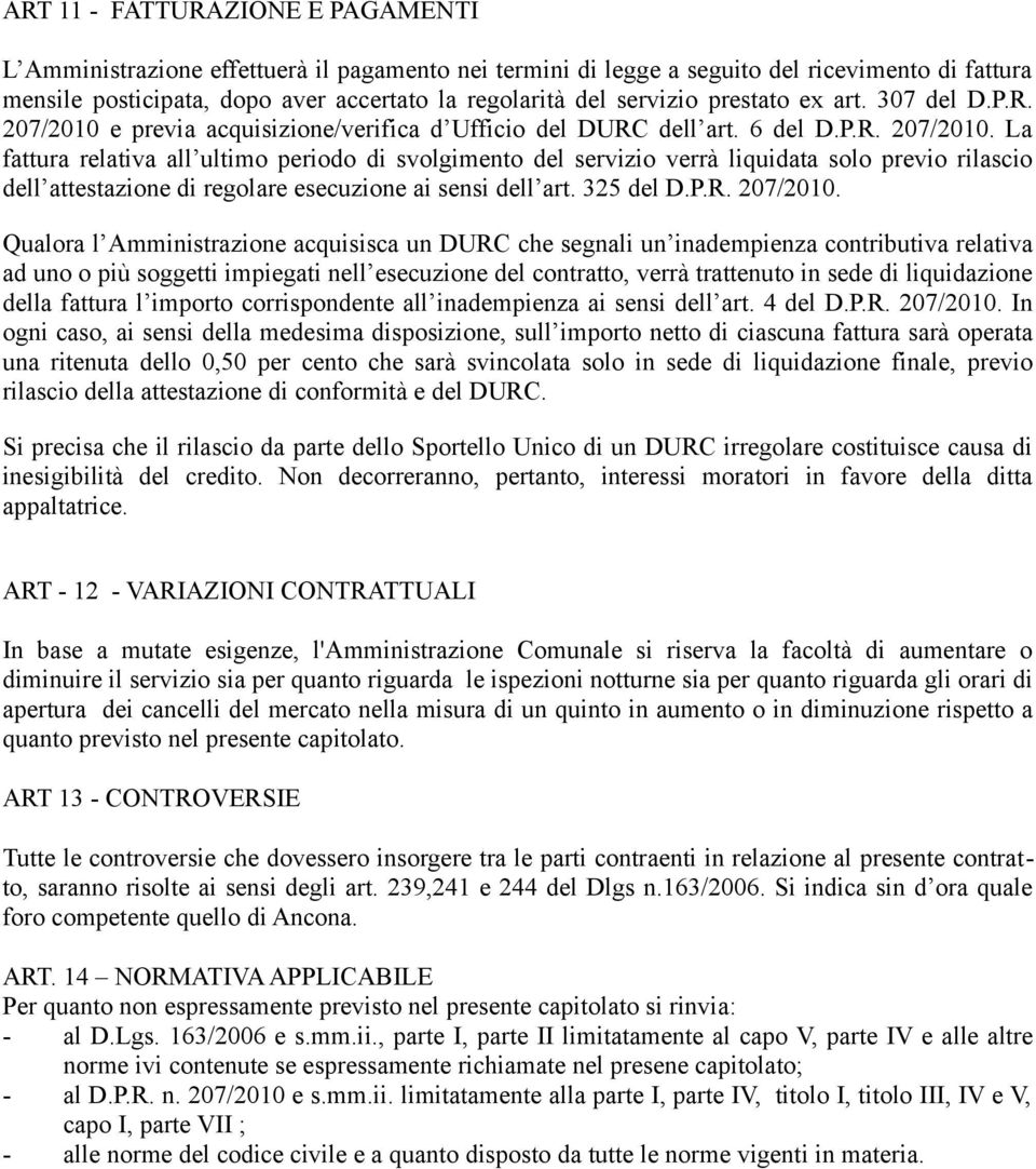 e previa acquisizione/verifica d Ufficio del DURC dell art. 6 del D.P.R. 207/2010.