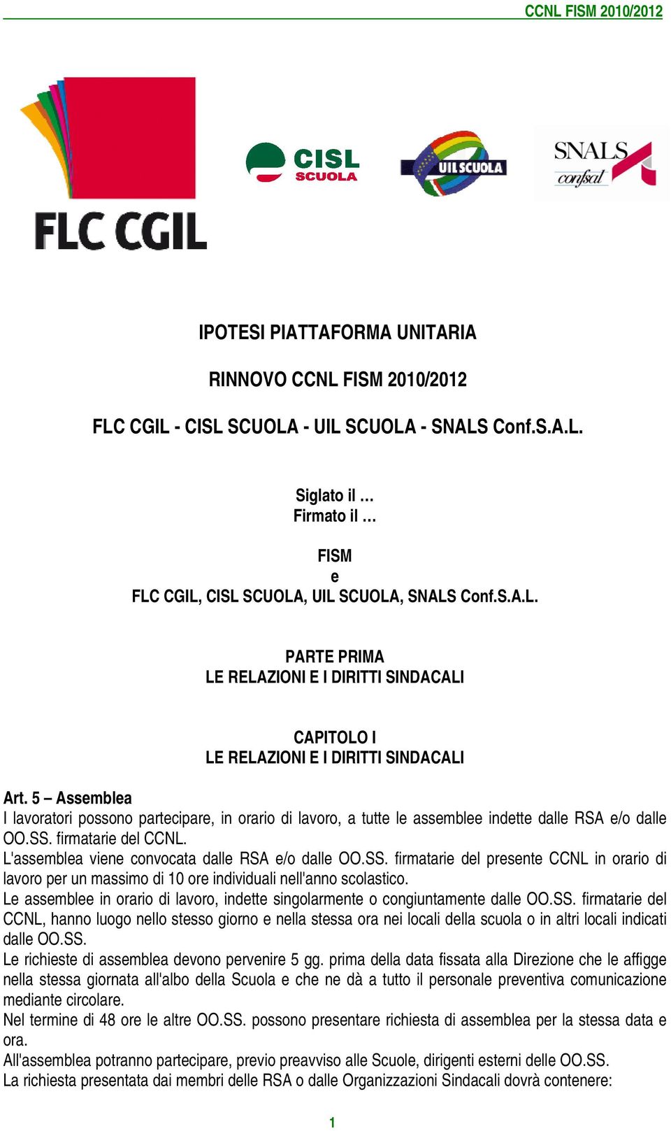 firmatarie del CCNL. L'assemblea viene convocata dalle RSA e/o dalle OO.SS. firmatarie del presente CCNL in orario di lavoro per un massimo di 10 ore individuali nell'anno scolastico.