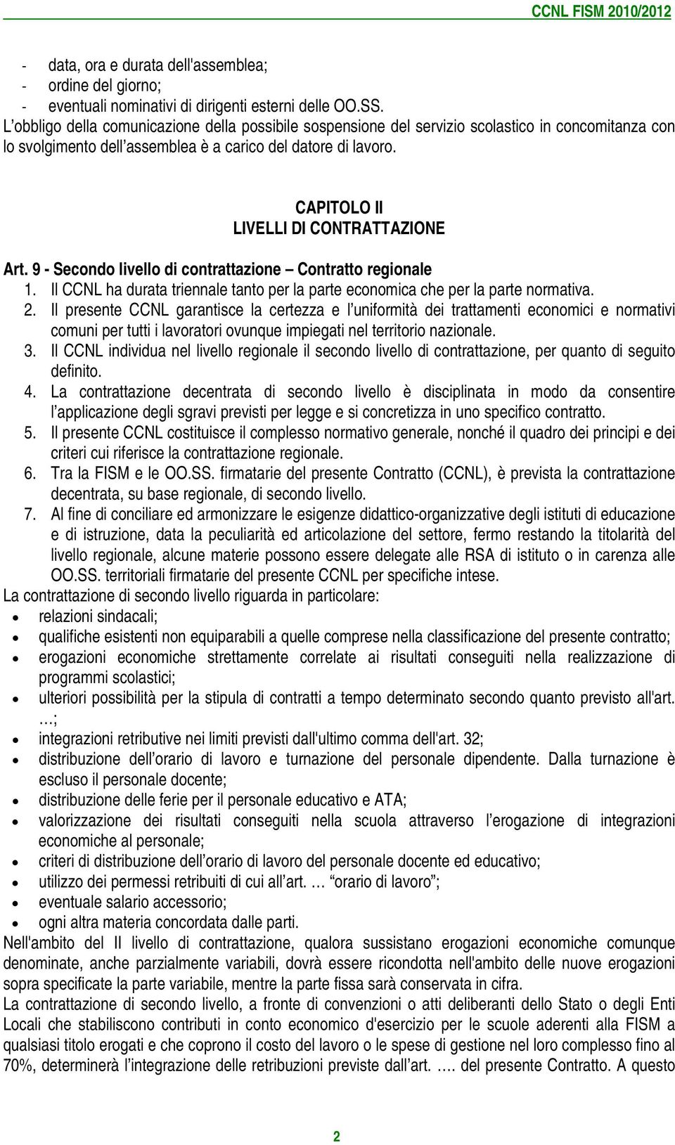 CAPITOLO II LIVELLI DI CONTRATTAZIONE Art. 9 - Secondo livello di contrattazione Contratto regionale 1. Il CCNL ha durata triennale tanto per la parte economica che per la parte normativa. 2.