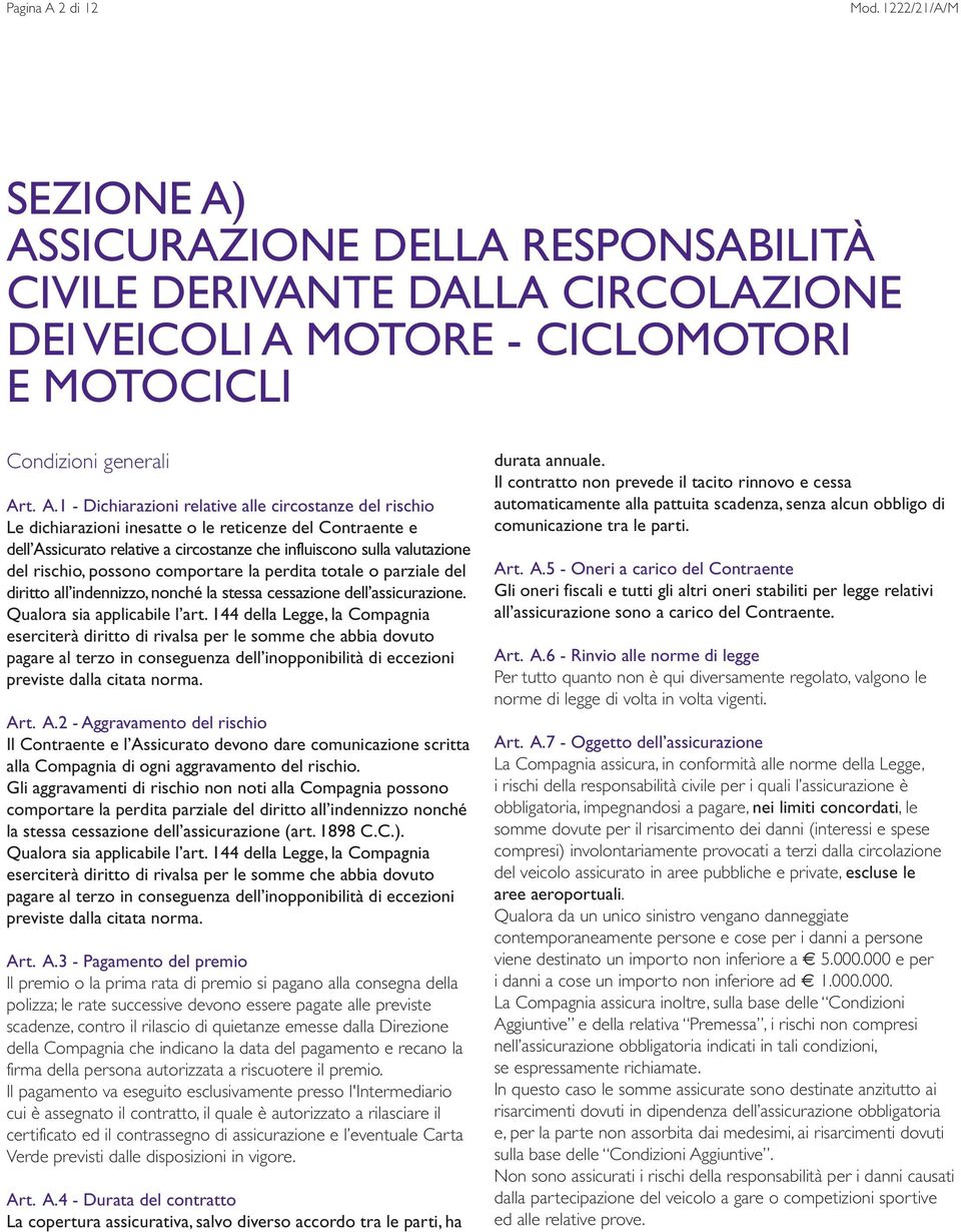 ASSICURAZIONE DELLA RESPONSABILITÀ CIVILE DERIVANTE DALLA CIRCOLAZIONE DEI VEICOLI A 