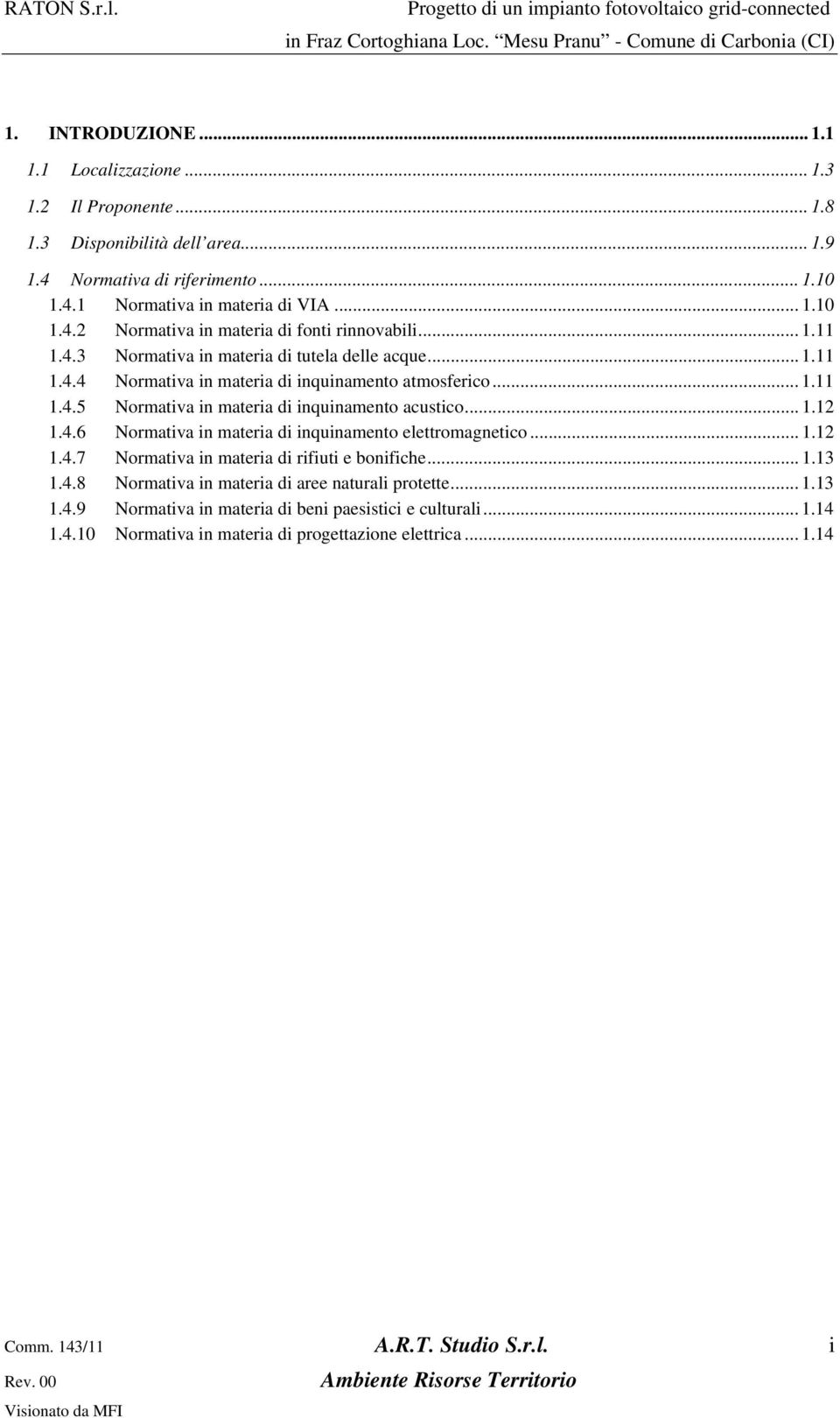 .. 1.12 1.4.7 Normativa in materia di rifiuti e bonifiche... 1.13 1.4.8 Normativa in materia di aree naturali protette... 1.13 1.4.9 Normativa in materia di beni paesistici e culturali... 1.14 1.