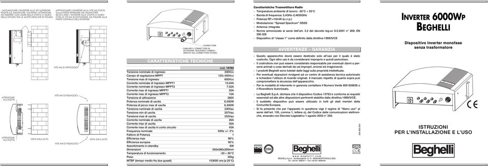 ATTENZIONE ATTENZIONE VITE M6 DI APPOGGIO CONNETTORE - CABLARE IL CONNETTORE IN DOTAZIONE, SEGUENDO I SIMBOLI INDICATI SUL CONNETTORE STESSO. CARATTERISTICHE TECNICHE cod.