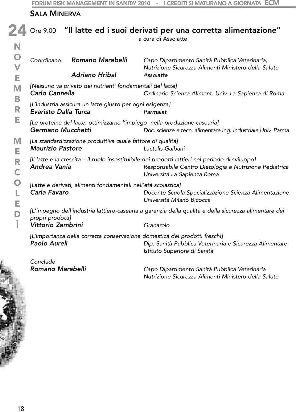 Salute Adriano Hribal Assolatte [essuno va privato dei nutrienti fondamentali del latte] Carlo Cannella rdinario Scienza Aliment. Univ.