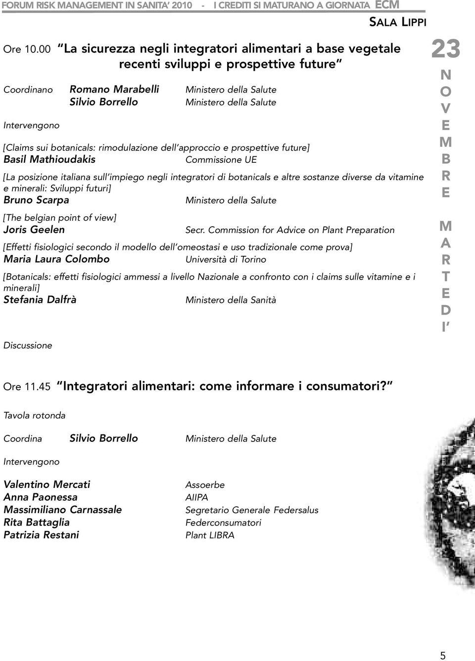 [Claims sui botanicals: rimodulazione dell approccio e prospettive future] asil athioudakis Commissione U [La posizione italiana sull impiego negli integratori di botanicals e altre sostanze diverse