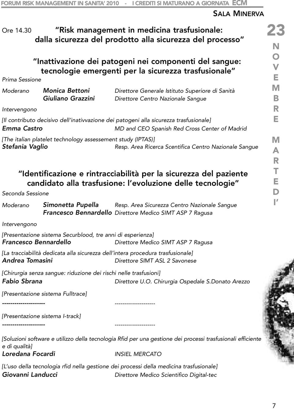 sicurezza trasfusionale Prima Sessione oderano onica ettoni irettore Generale Istituto Superiore di Sanità Giuliano Grazzini irettore Centro azionale Sangue Intervengono [Il contributo decisivo dell