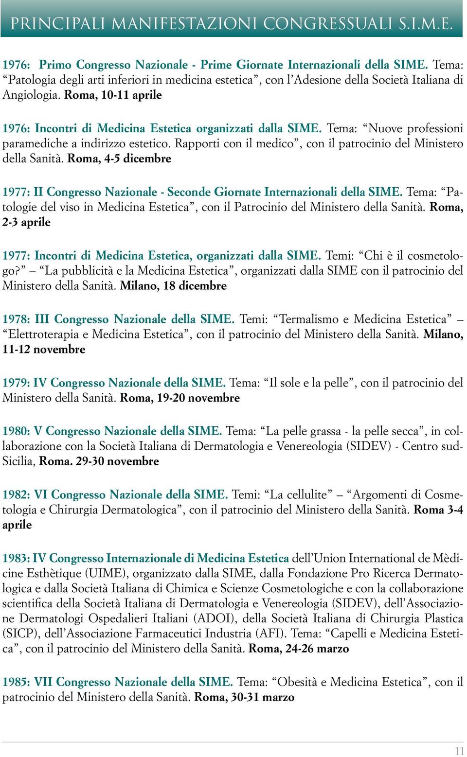 Tema: Nuove professioni paramediche a indirizzo estetico. Rapporti con il medico, con il patrocinio del Ministero della Sanità.