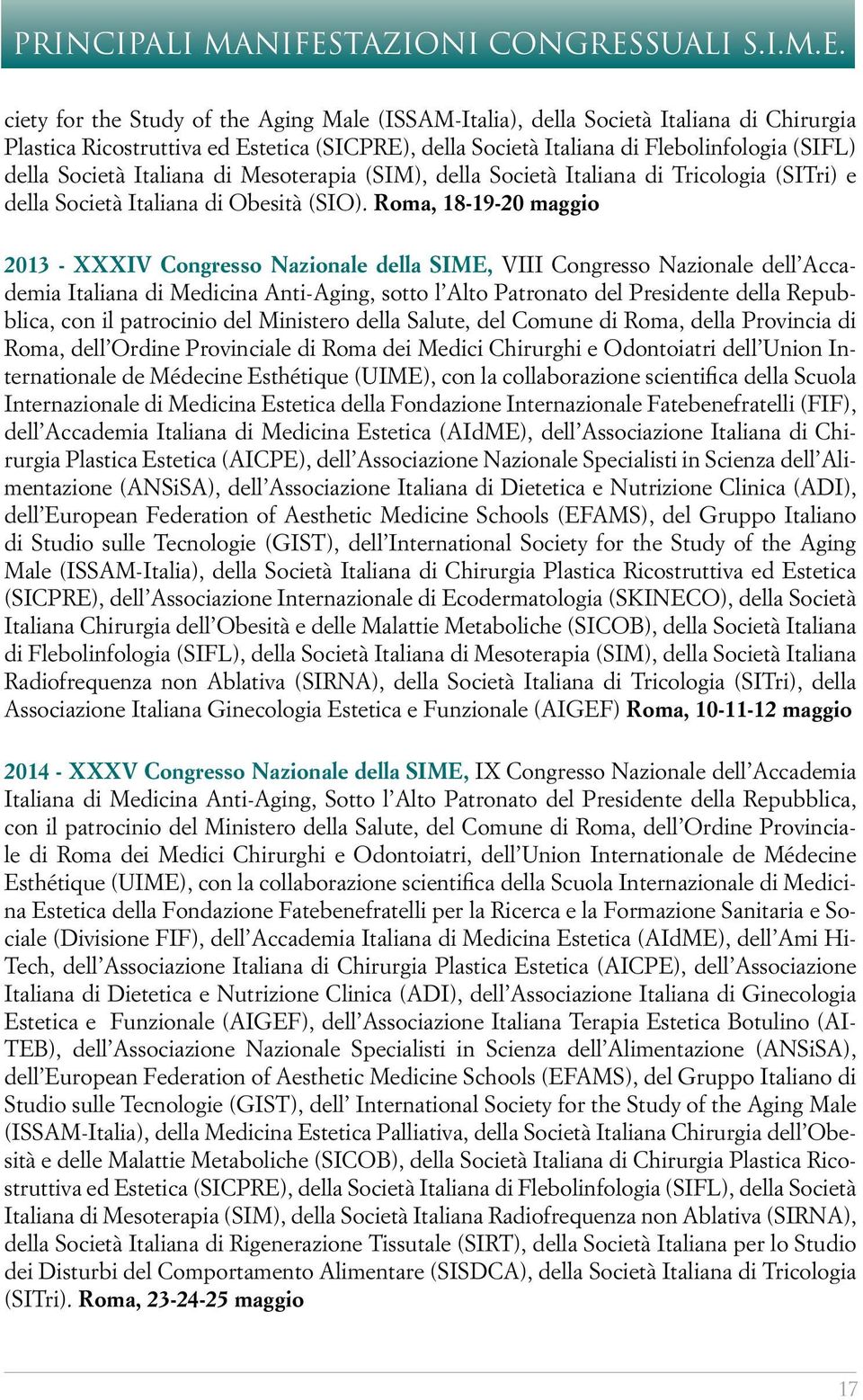 Italiana di Mesoterapia (SIM), della Società Italiana di Tricologia (SITri) e della Società Italiana di Obesità (SIO).