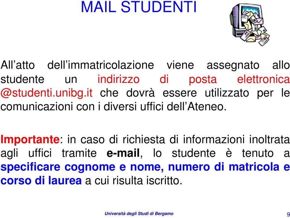 Importante: in caso di richiesta di informazioni inoltrata agli uffici tramite e-mail, lo studente è tenuto a