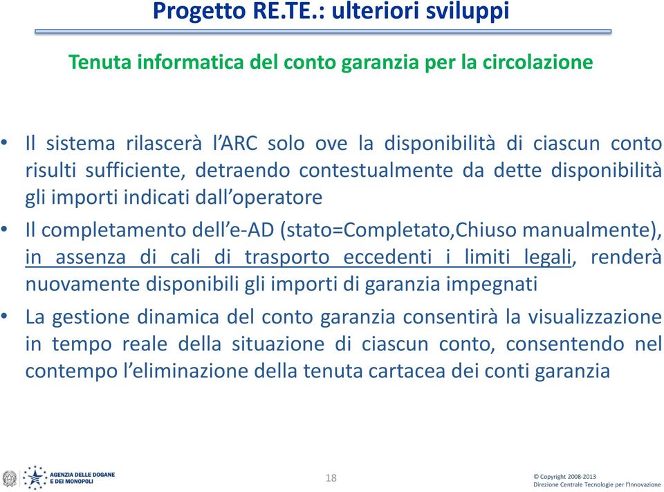 sufficiente, detraendo contestualmente da dette disponibilità gli importi indicati dall operatore Il completamento dell e-ad (stato=completato,chiuso manualmente),