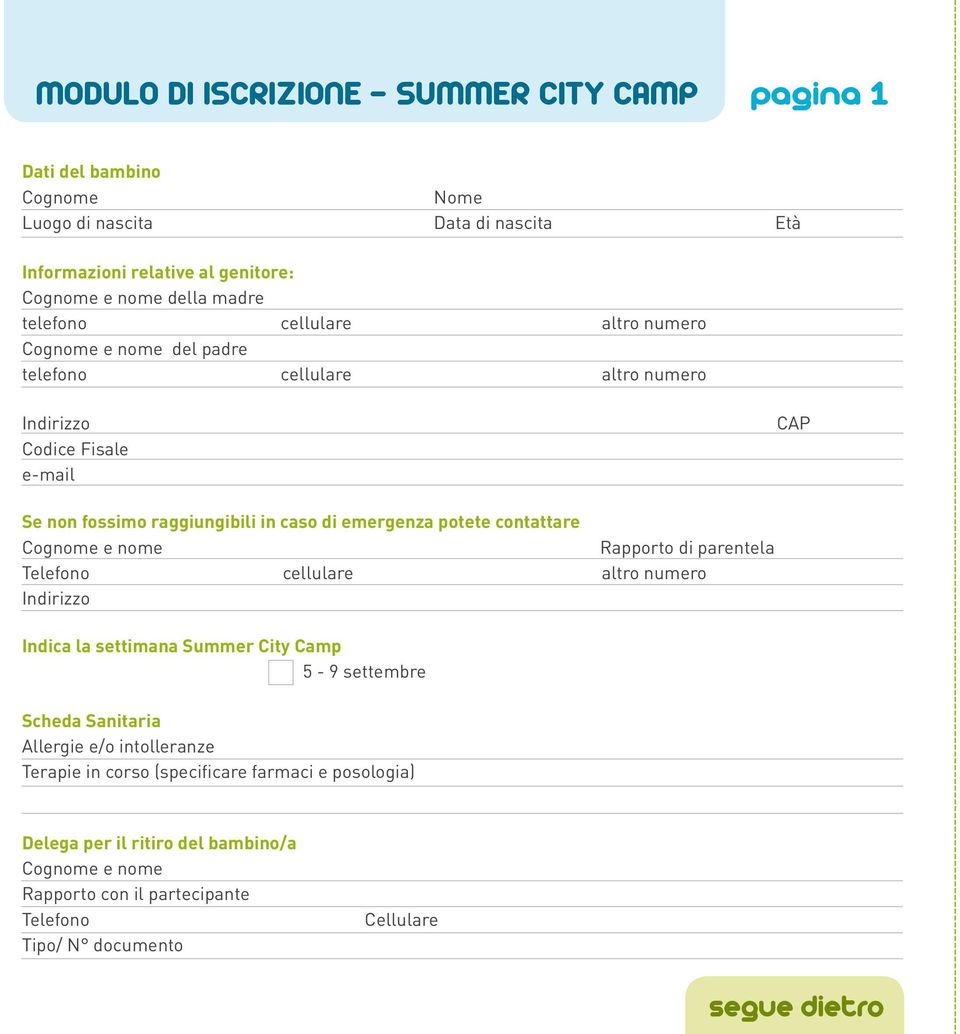 contattare Cognome e nome Rapporto di parentela Telefono cellulare altro numero Indirizzo Indica la settimana Summer City Camp 5-9 settembre Scheda Sanitaria Allergie e/o