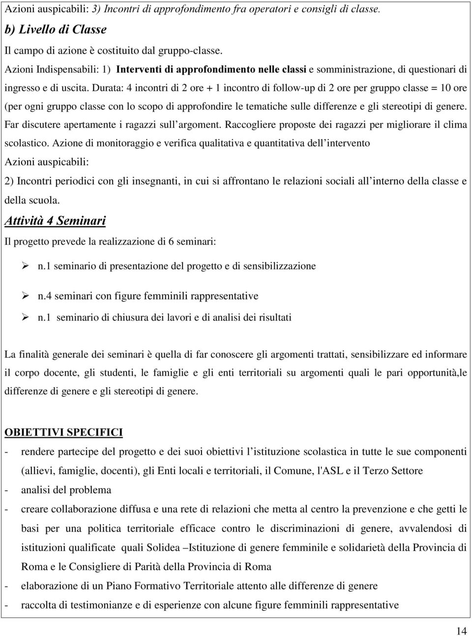 Dut: 4 incnti di 2 + 1 incnt di fllw-up di 2 p gupp clss = 10 (p gni gupp clss cn l scp di ppfndi l tmtich sull diffnz gli sttipi di gn. F discut ptmnt i gzzi sull gmnt.