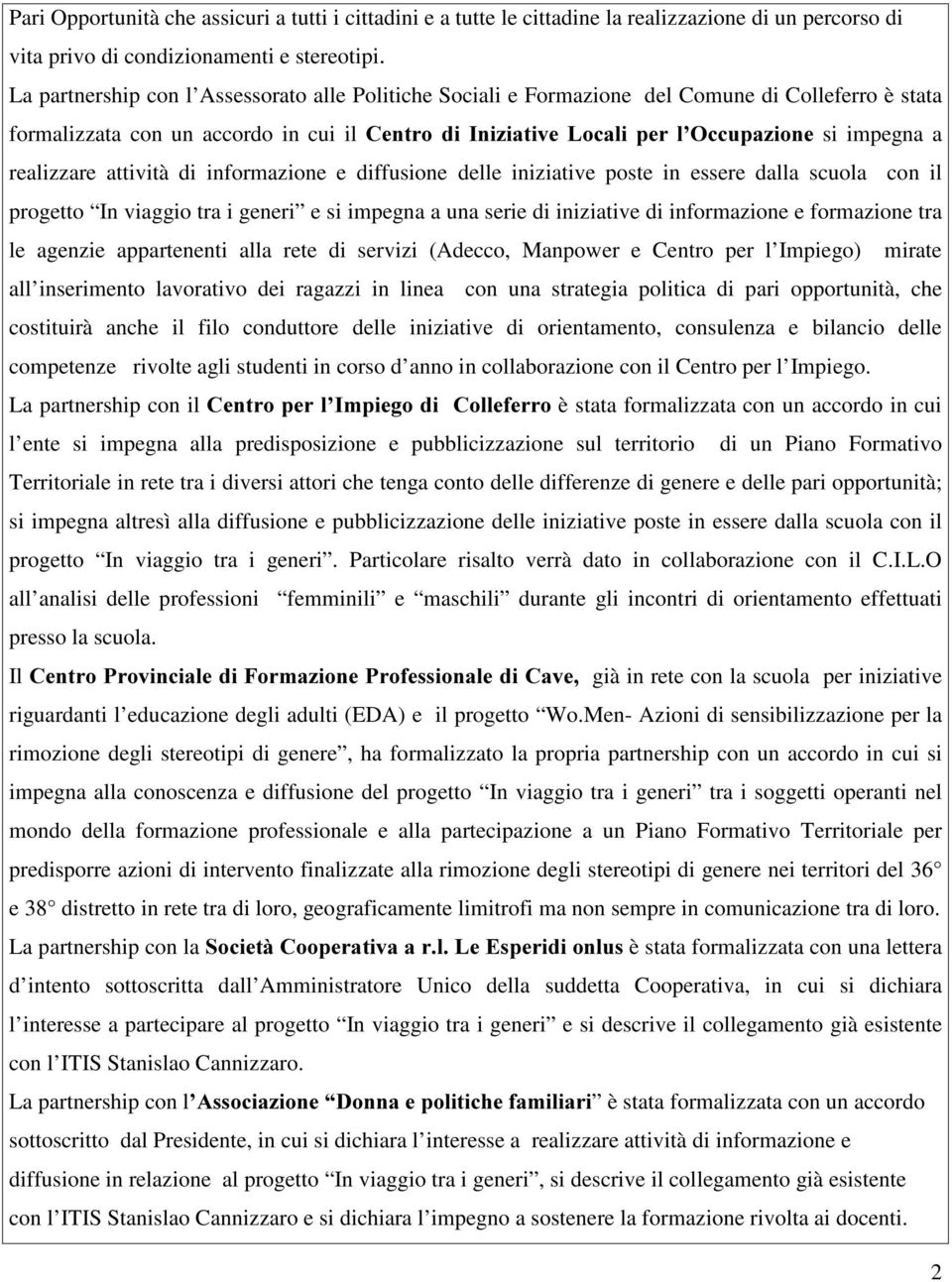 in ss dll scul cn il pgtt In viggi t i gni si impgn un si di inizitiv di infmzin fmzin t l gnzi pptnnti ll t di svizi (Adcc, Mnpw Cnt p l Impig) mit ll insimnt lvtiv di gzzi in lin cn un sttgi plitic