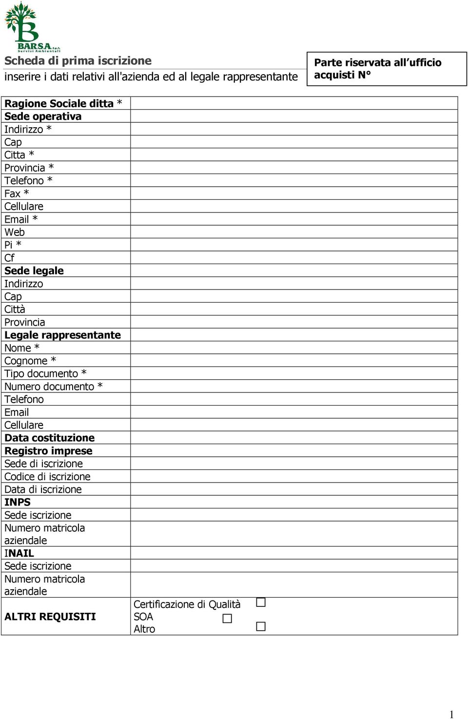 Nome * Cognome * Tipo documento * Numero documento * Telefono Email Cellulare Data costituzione Registro imprese Sede di iscrizione Codice di iscrizione Data