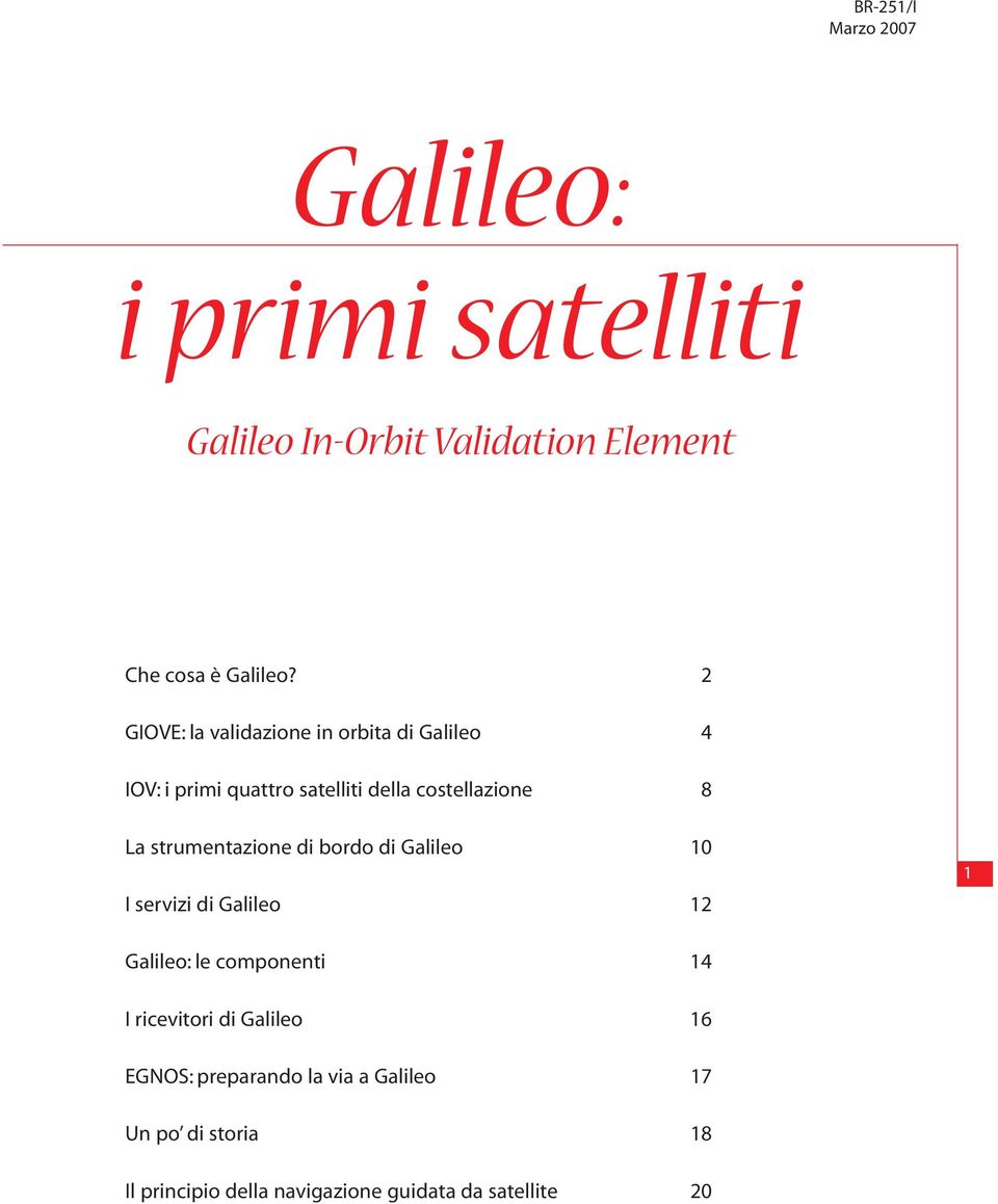 strumentazione di bordo di Galileo 10 I servizi di Galileo 12-1 Galileo: le componenti 14 I ricevitori di
