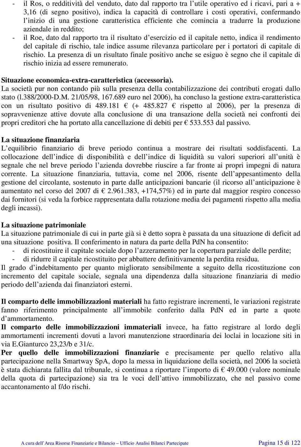 rendimento del capitale di rischio, tale indice assume rilevanza particolare per i portatori di capitale di rischio.