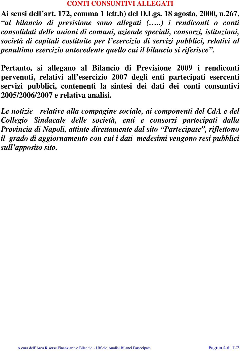 esercizio antecedente quello cui il bilancio si riferisce.