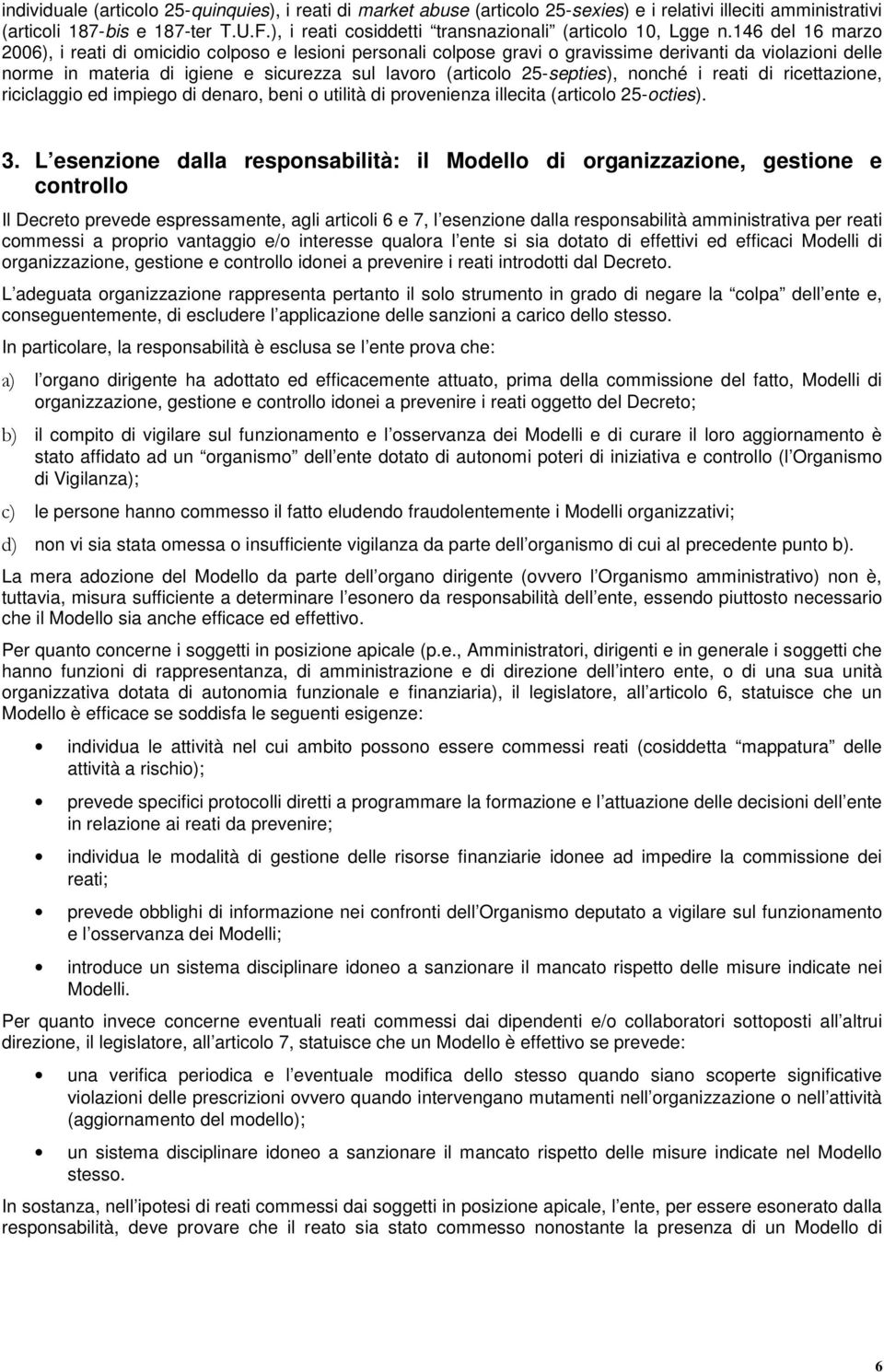 146 del 16 marzo 2006), i reati di omicidio colposo e lesioni personali colpose gravi o gravissime derivanti da violazioni delle norme in materia di igiene e sicurezza sul lavoro (articolo