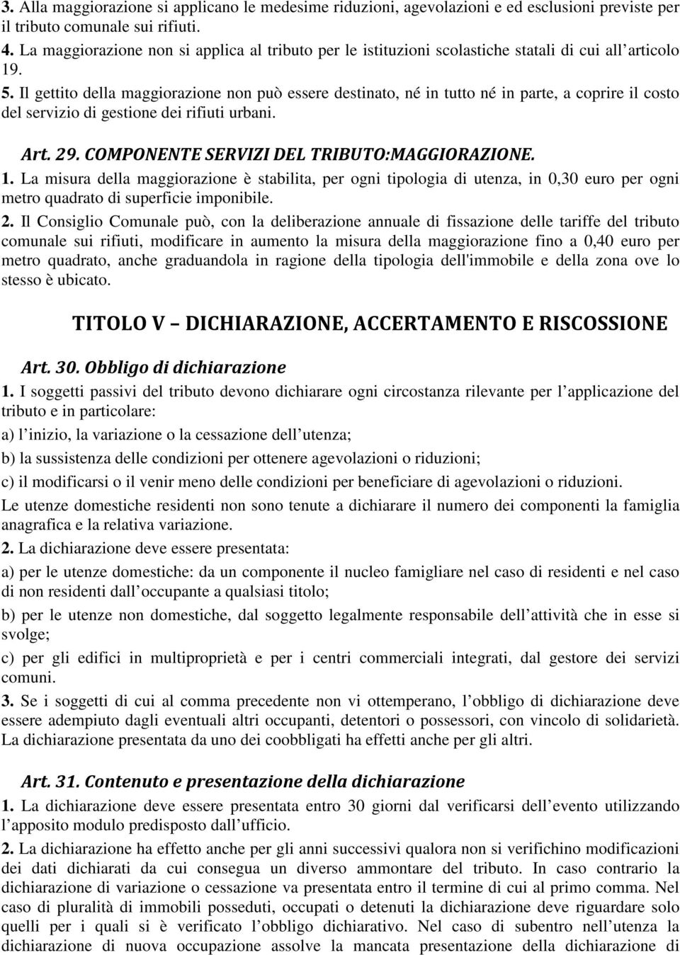 Il gettito della maggiorazione non può essere destinato, né in tutto né in parte, a coprire il costo del servizio di gestione dei rifiuti urbani. Art. 29. COMPONENTE SERVIZI DEL TRIBUTO:MAGGIORAZIONE.