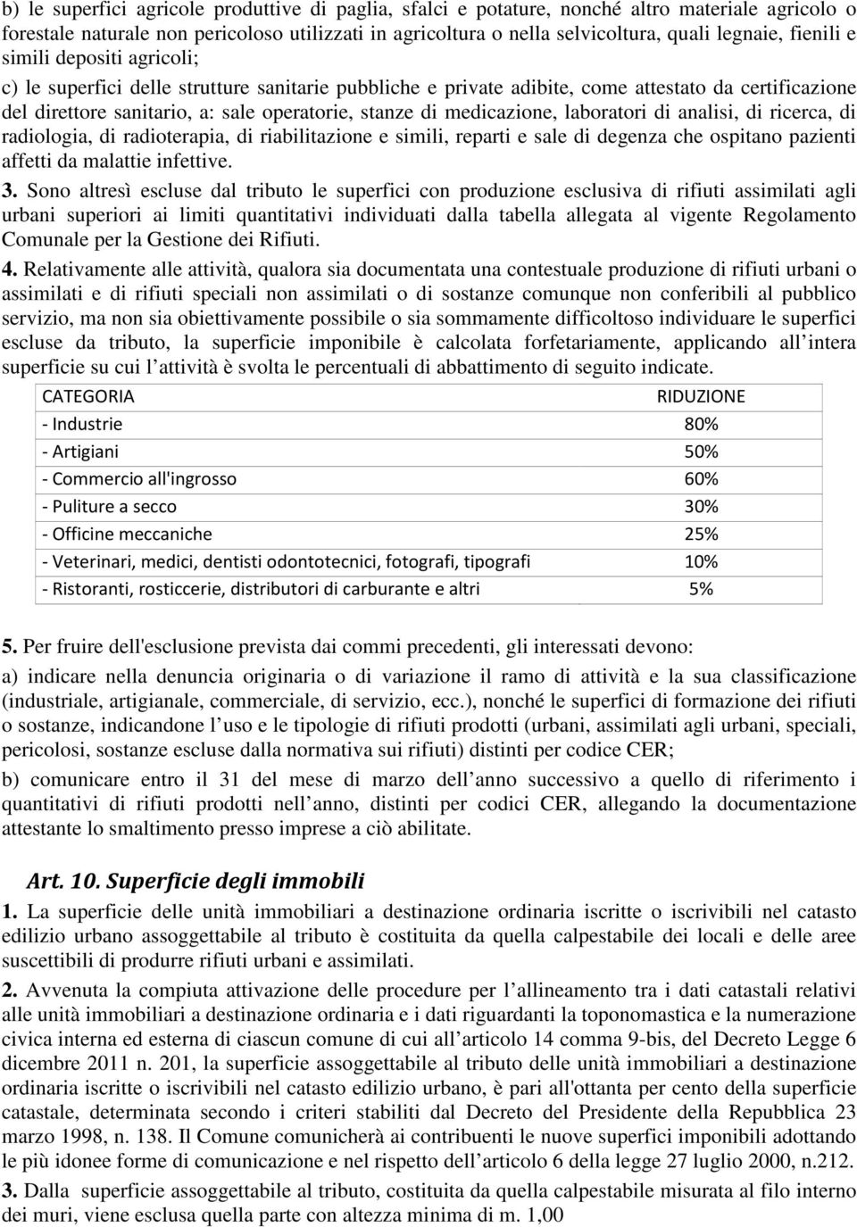 medicazione, laboratori di analisi, di ricerca, di radiologia, di radioterapia, di riabilitazione e simili, reparti e sale di degenza che ospitano pazienti affetti da malattie infettive. 3.