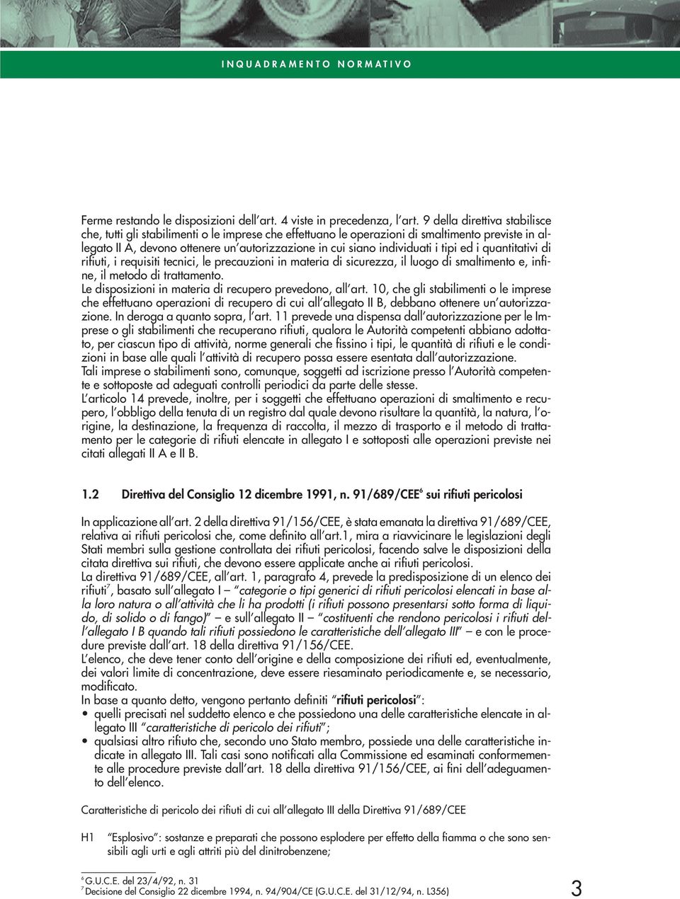 i tipi ed i quantitativi di rifiuti, i requisiti tecnici, le precauzioni in materia di sicurezza, il luogo di smaltimento e, infine, il metodo di trattamento.