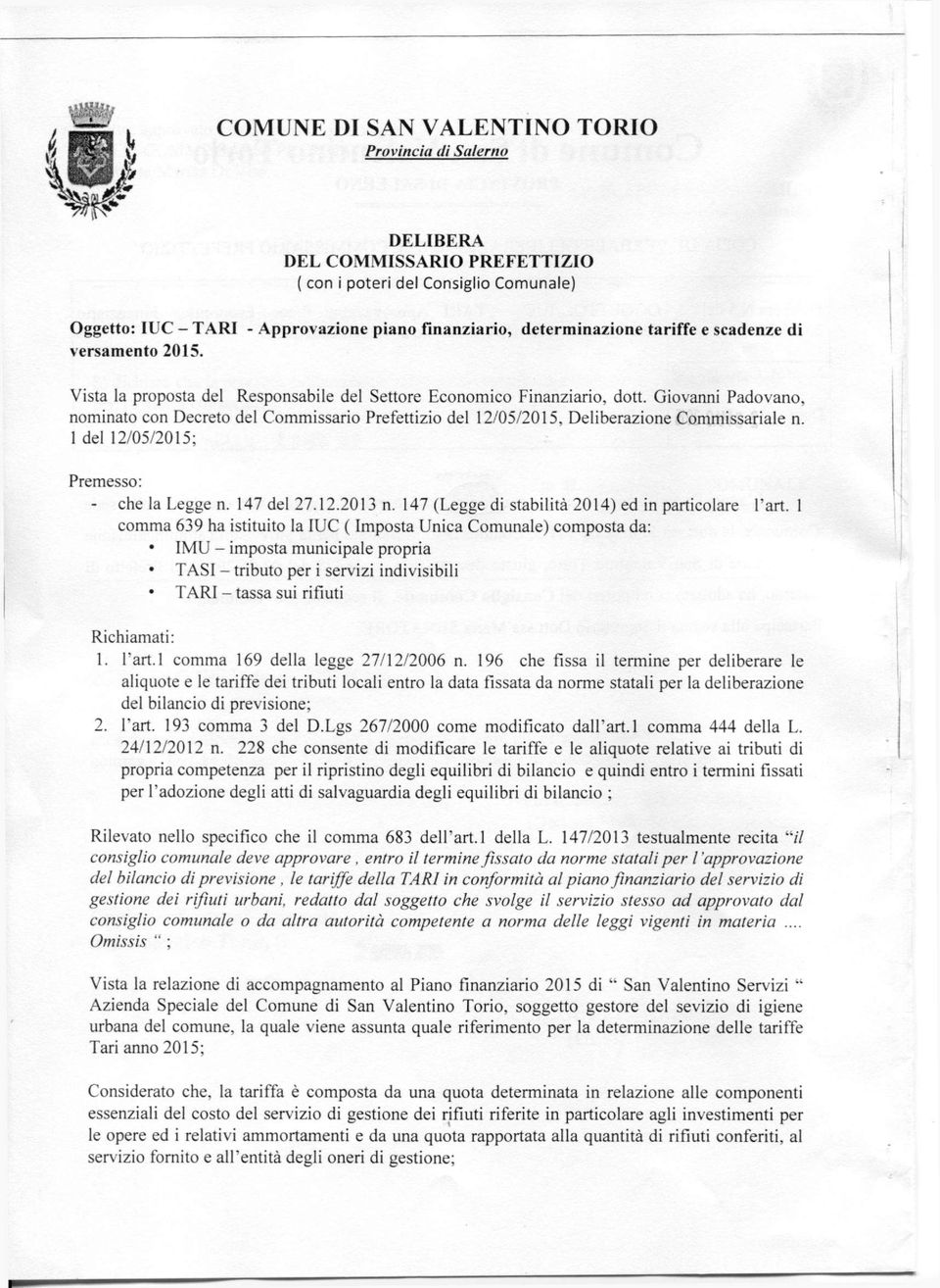 Giovanni Padovano, nominato con Decreto del Commissario Prefettizio del 12/05/2015, Deliberazione Commissariale n. 1 del 12/05/2015; Premesso: - che la Legge n. 147 del 27.12.2013 n.