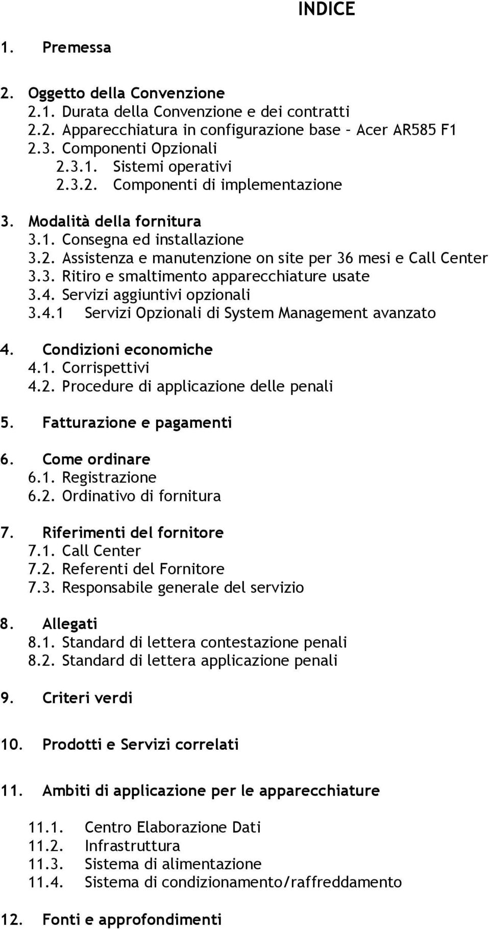 4. Servizi aggiuntivi opzionali 3.4.1 Servizi Opzionali di System Management avanzato 4. Condizioni economiche 4.1. Corrispettivi 4.2. Procedure di applicazione delle penali 5.