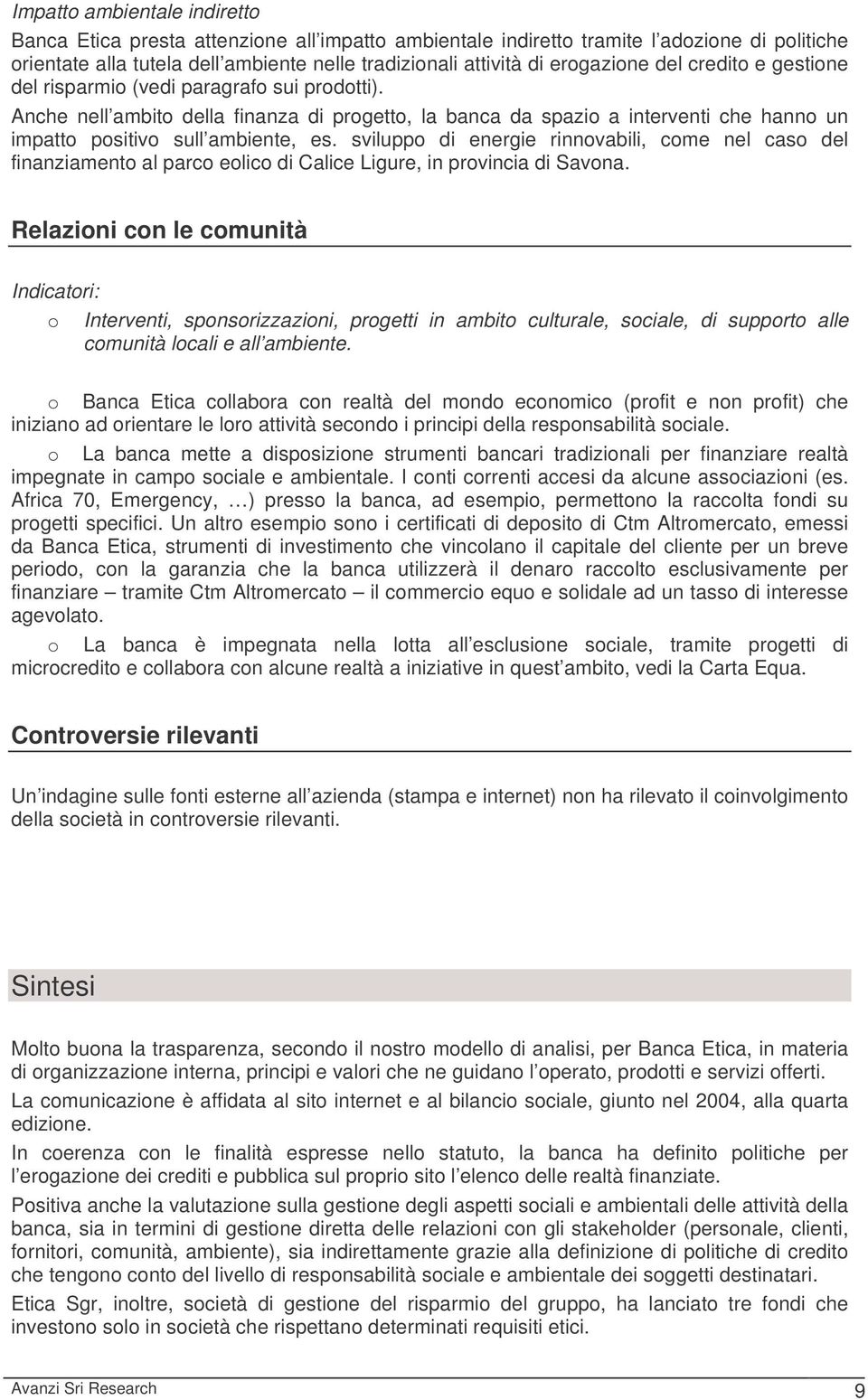 Anche nell ambito della finanza di progetto, la banca da spazio a interventi che hanno un impatto positivo sull ambiente, es.