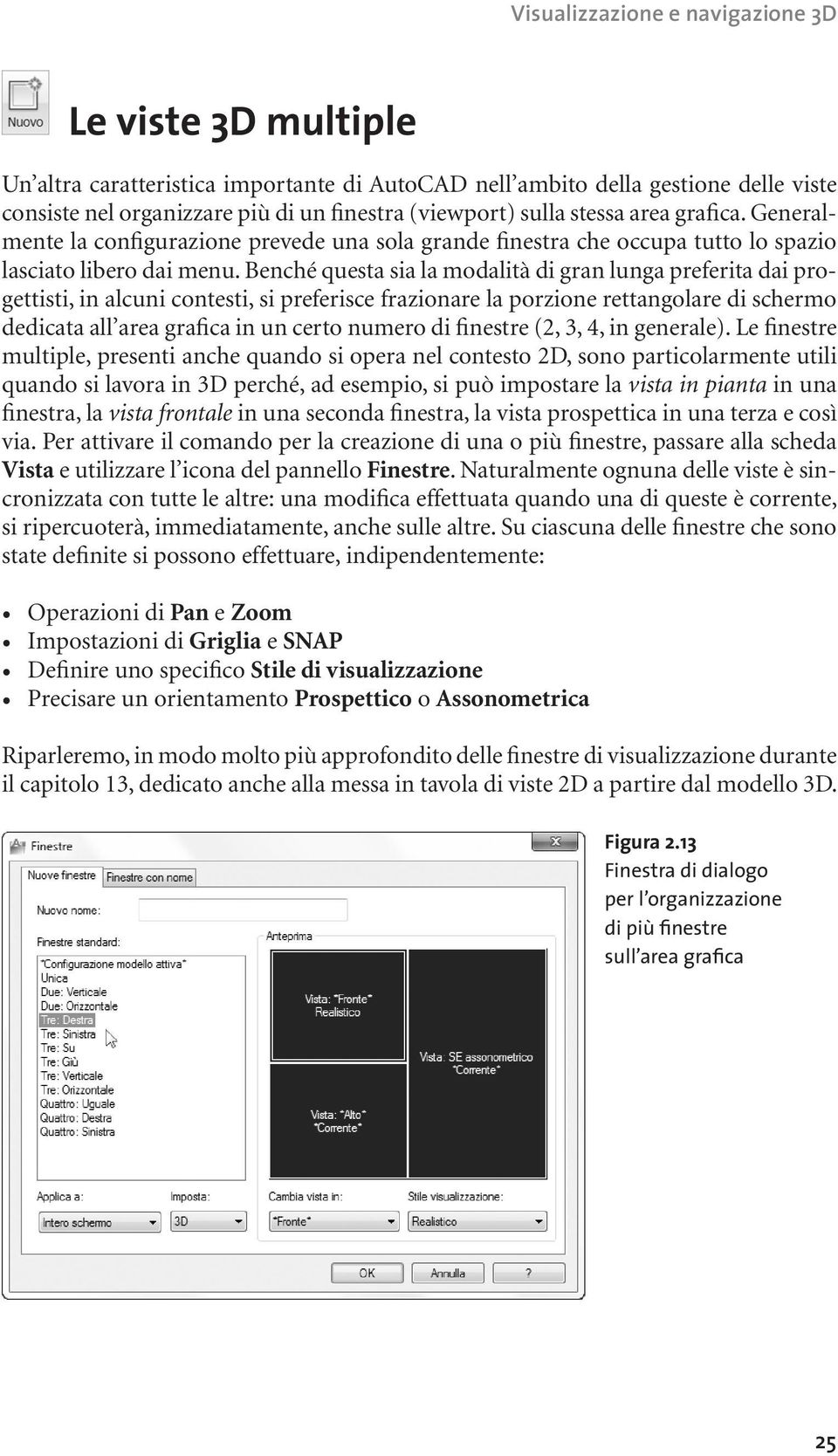 Benché questa sia la modalità di gran lunga preferita dai progettisti, in alcuni contesti, si preferisce frazionare la porzione rettangolare di schermo dedicata all area grafica in un certo numero di