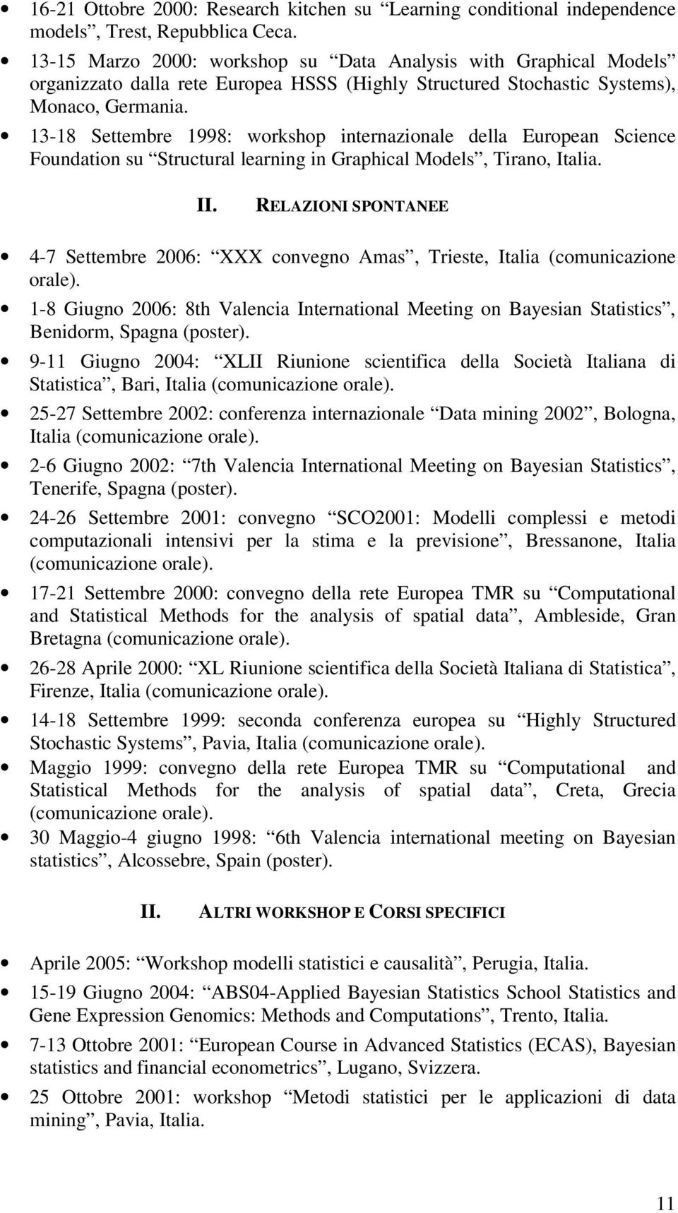 13-18 Settembre 1998: workshop internazionale della European Science Foundation su Structural learning in Graphical Models, Tirano, Italia. II.