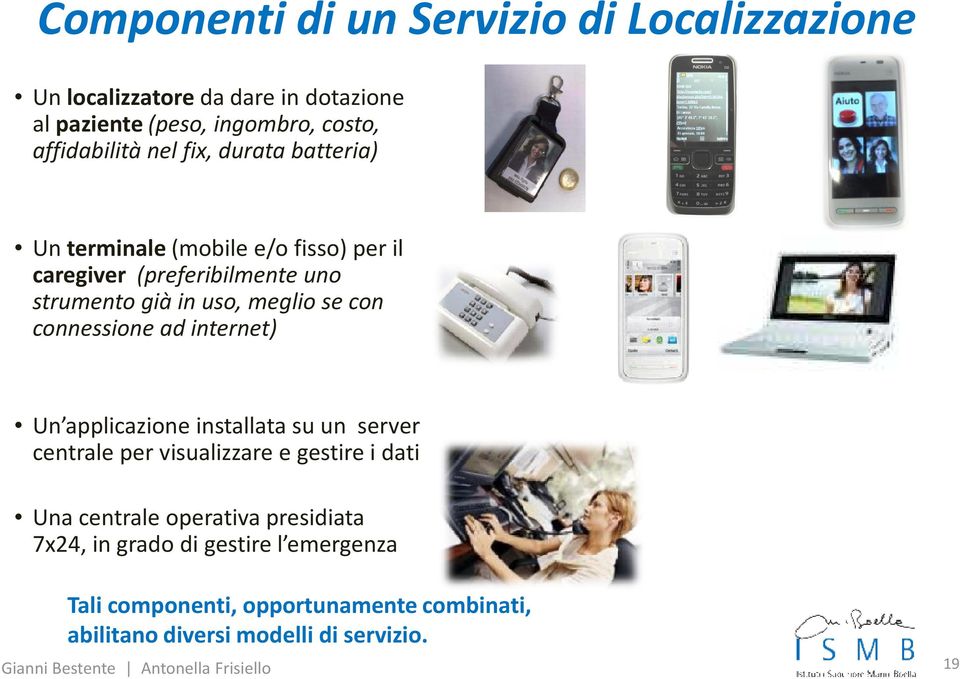 connessione ad internet) Un applicazione installata su un server centrale per visualizzare e gestire i dati Una centrale operativa