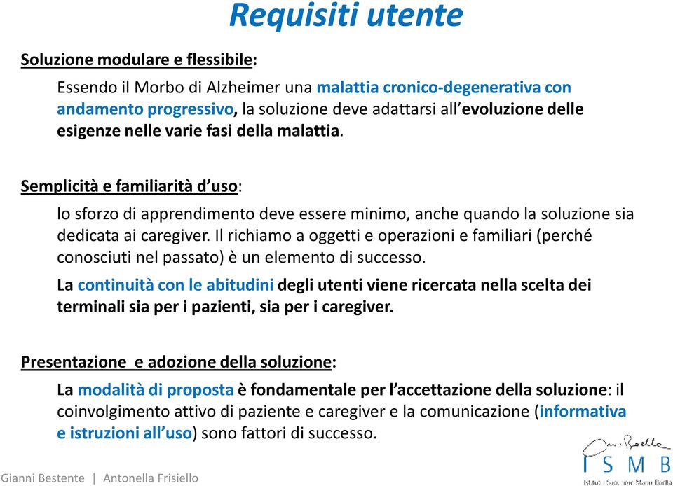 Il richiamo a oggetti e operazioni e familiari (perché conosciuti nel passato) è un elemento di successo.