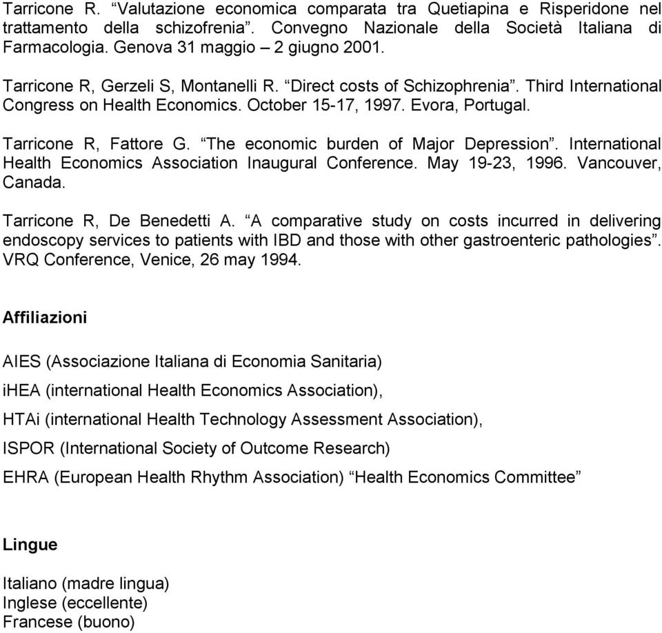 The economic burden of Major Depression. International Health Economics Association Inaugural Conference. May 19-23, 1996. Vancouver, Canada. Tarricone R, De Benedetti A.