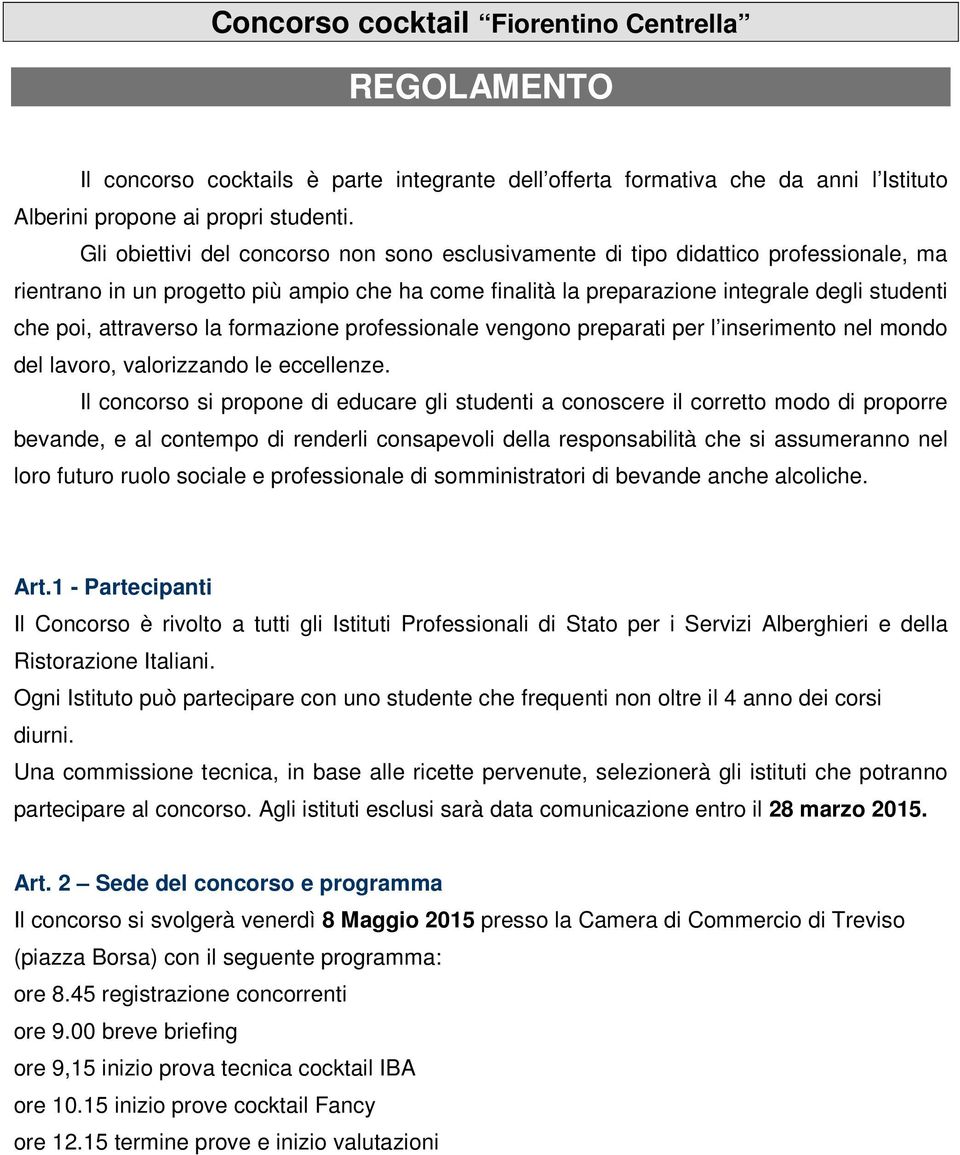 attraverso la formazione professionale vengono preparati per l inserimento nel mondo del lavoro, valorizzando le eccellenze.