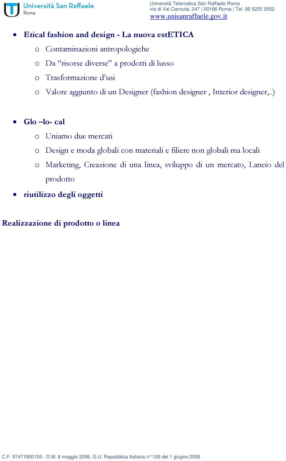 .) Glo lo- cal o Uniamo due mercati o Design e moda globali con materiali e filiere non globali ma locali o