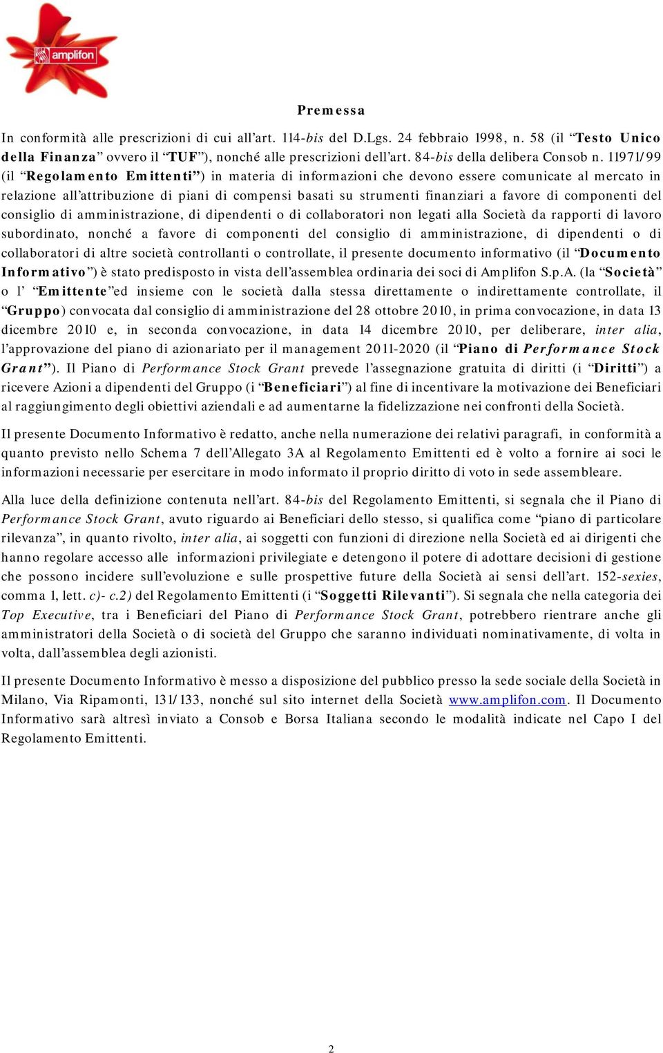 11971/99 (il Regolamento Emittenti ) in materia di informazioni che devono essere comunicate al mercato in relazione all attribuzione di piani di compensi basati su strumenti finanziari a favore di