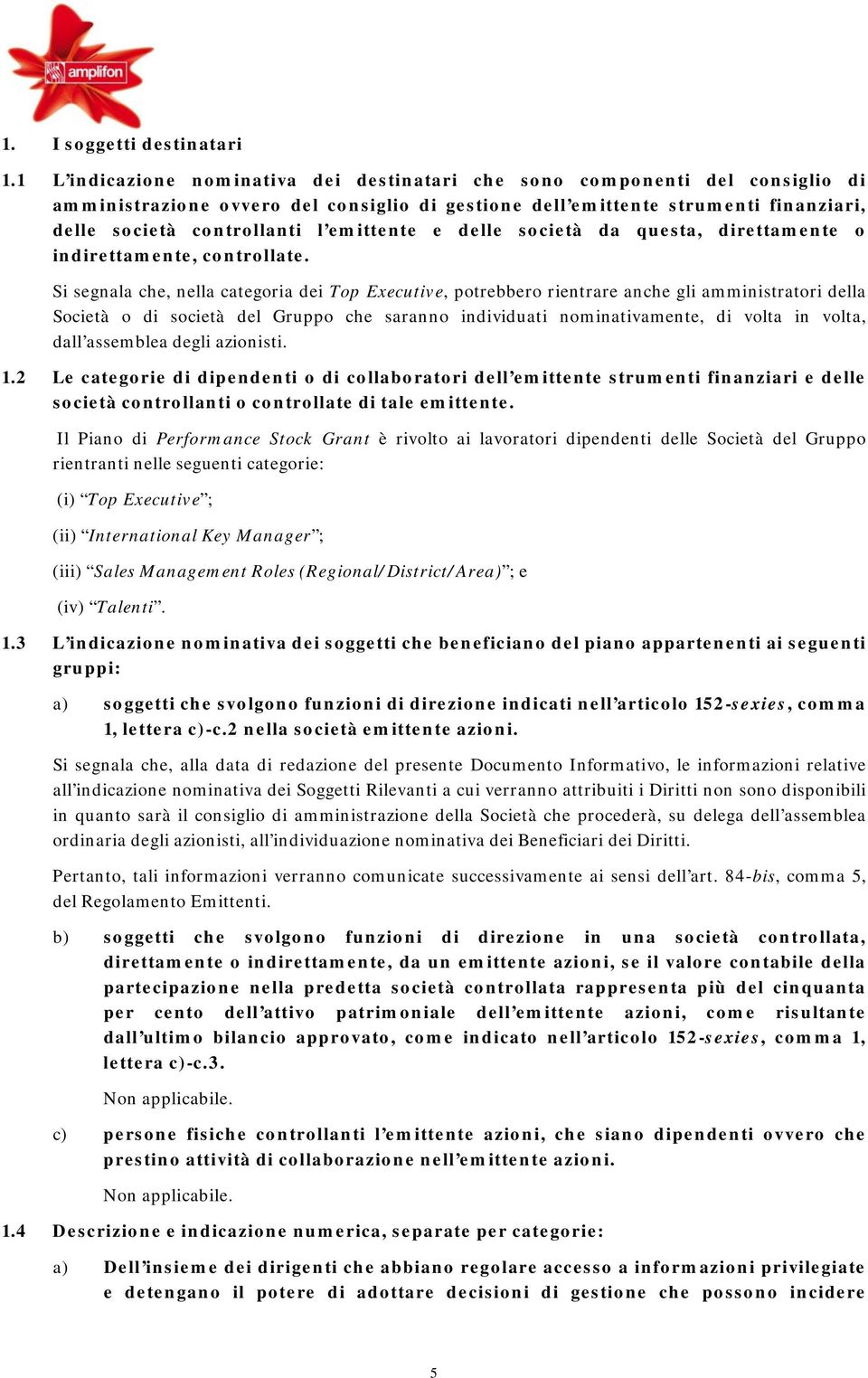 emittente e delle società da questa, direttamente o indirettamente, controllate.