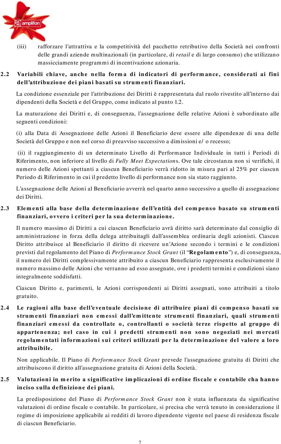 2 Variabili chiave, anche nella forma di indicatori di performance, considerati ai fini dell attribuzione dei piani basati su strumenti finanziari.