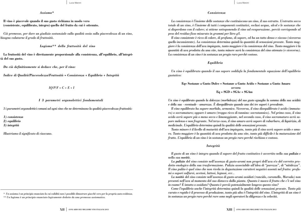 Logisma** della fruttosità del vino La fruttosità del vino è direttamente proporzionale alla consistenza, all equilibrio, all integrità del suo gusto.