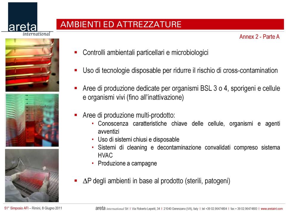 produzione multi-prodotto: Conoscenza caratteristiche chiave delle cellule, organismi e agenti avventizi Uso di sistemi chiusi e disposable